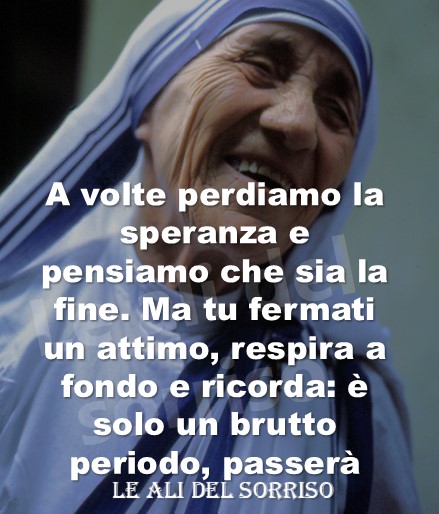 A volte perdiamo la speranza e pensiamo che sia la fine. Ma tu fermati un attimo, respira a fondo e ricorda: è solo un brutto periodo, passerà