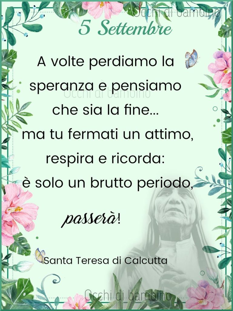 5 Settembre a volte perdiamo la speranza e pensiamo che sia la fine... ma tu fermati un attimo, respira e ricorda: è solo un brutto periodo, passerà!