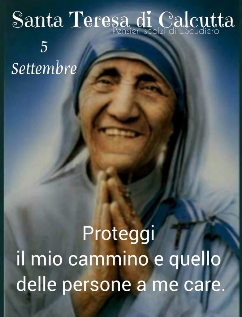 Santa Teresa di Calcutta 5 Settembre Proteggi il mio cammino e quello delle persone a me care!