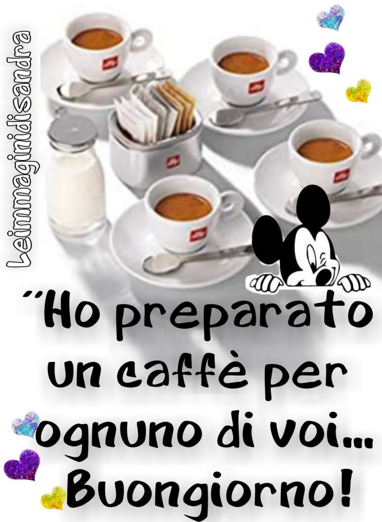 Ho preparato un caffé per ognuno di voi...Buongiorno!