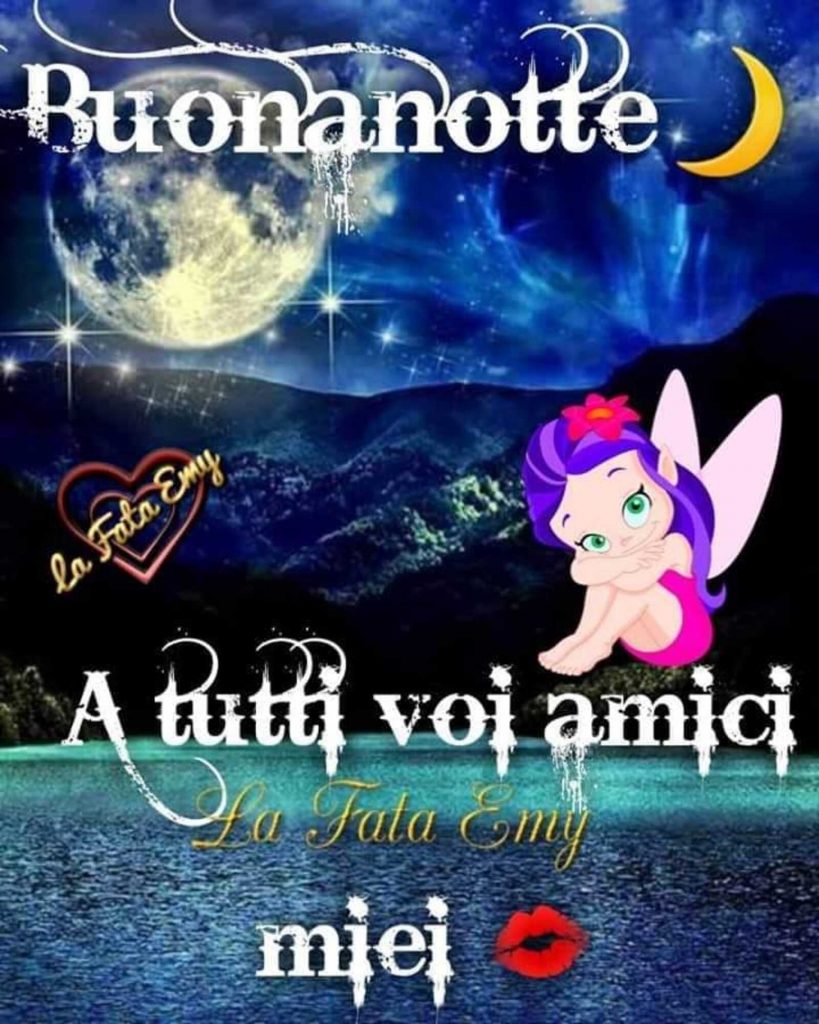 Buonanotte a tutti voi amici miei