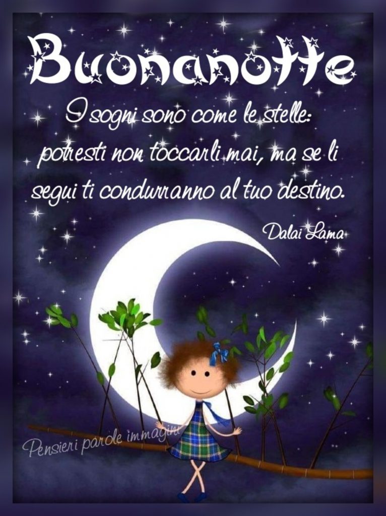 Buonanotte I sogni sono come le stelle: potresti non toccarli mai, ma se li segui ti condurranno al tuo destino.