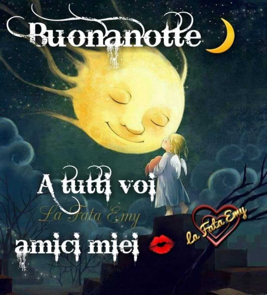 Buonanotte a tutti voi amici miei