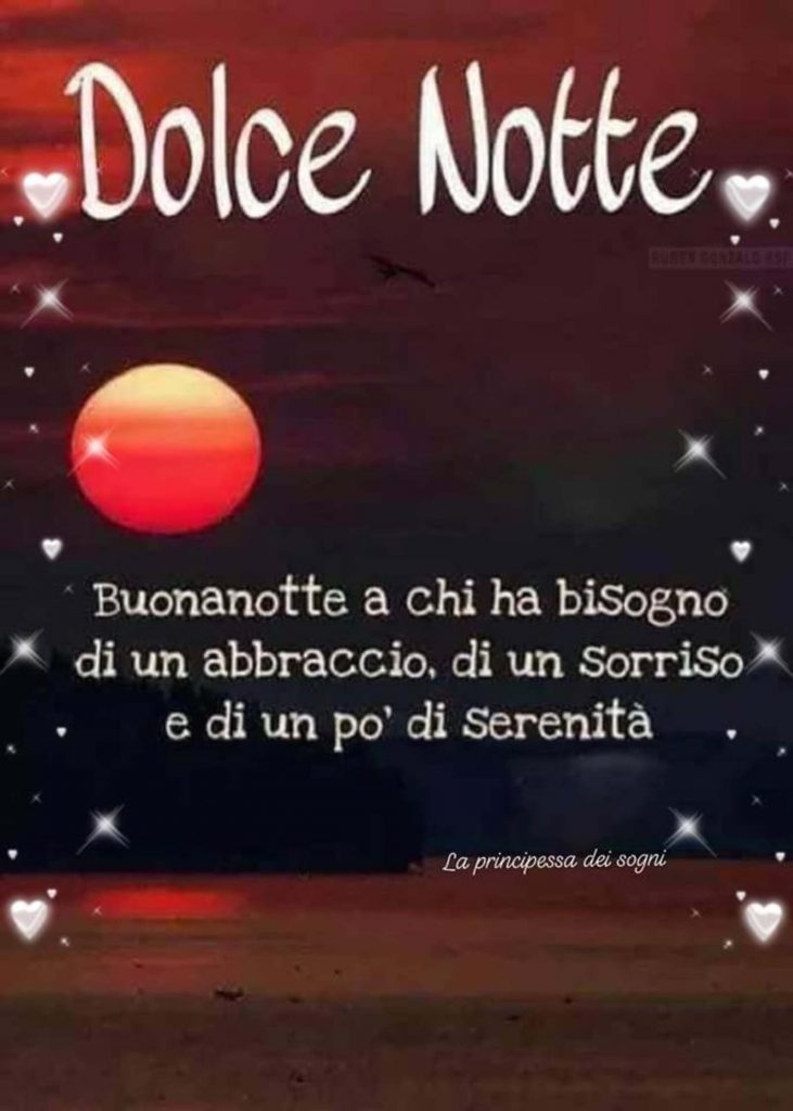 Dolce Notte Buonanotte a chi ha bisogno di un abbraccio, di un sorriso e di un po' di serenità