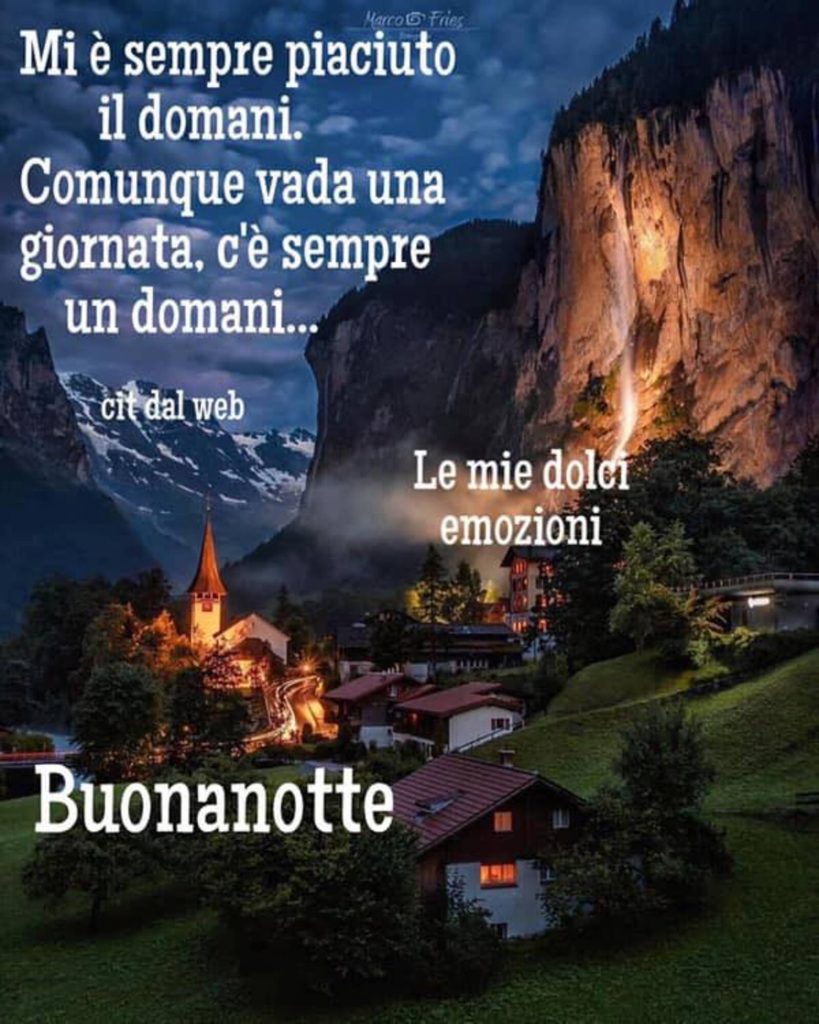 Mi è sempre piaciuto il domani. Comunque vada una giornata, c'è sempre un domani... Buonanotte