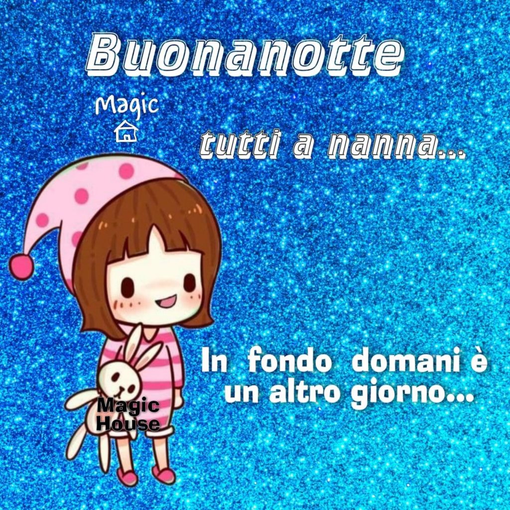 Buonanotte tutti a nanna... in fondo domani è un altro giorno...