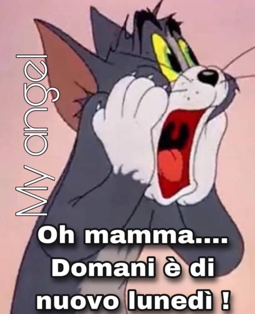 Oh mamma... Domani è di nuovo Lunedì!