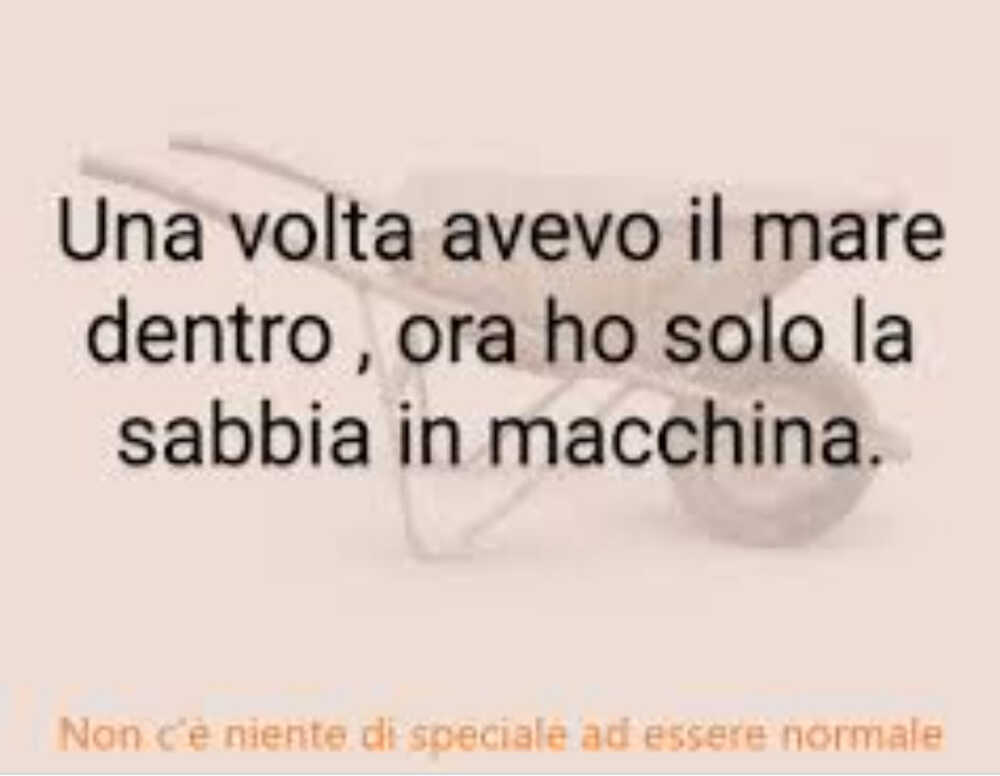 Una volta avevo il mare dentro, ora ho solo la sabbia in macchina