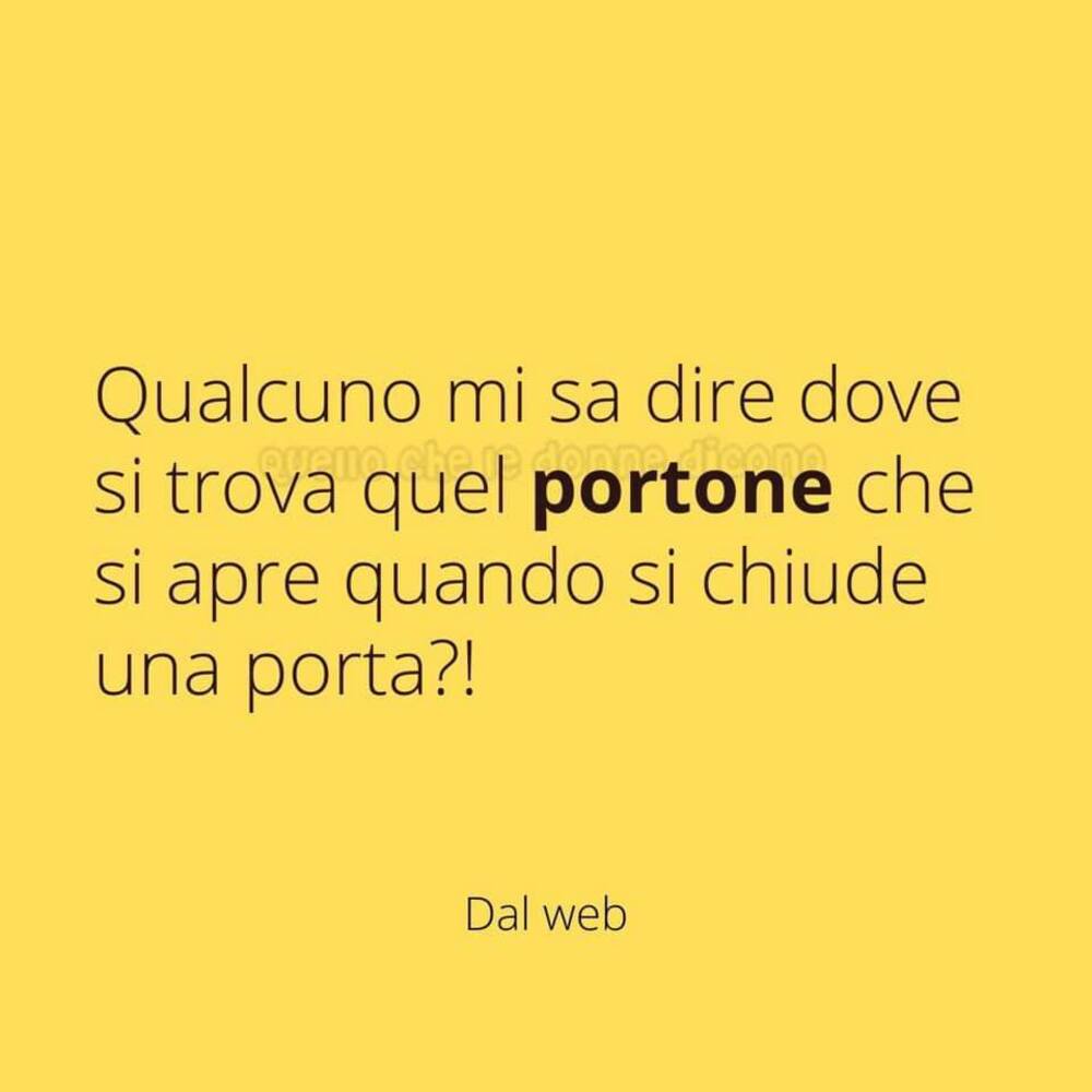 Qualcuno mi sa dire dove si trova quel portone che si apre quando si chiude una porta?!