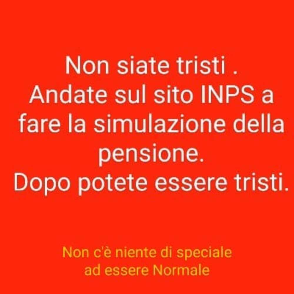 Non siate tristi. Andate sul sito INPS a fare la simulazione della pensione. Dopo potete essere tristi