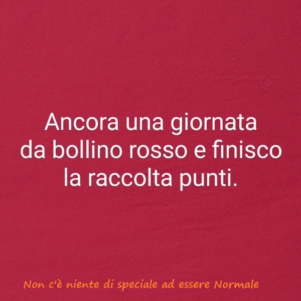Ancora una giornata da bollino rosso e finisco la raccolta punti
