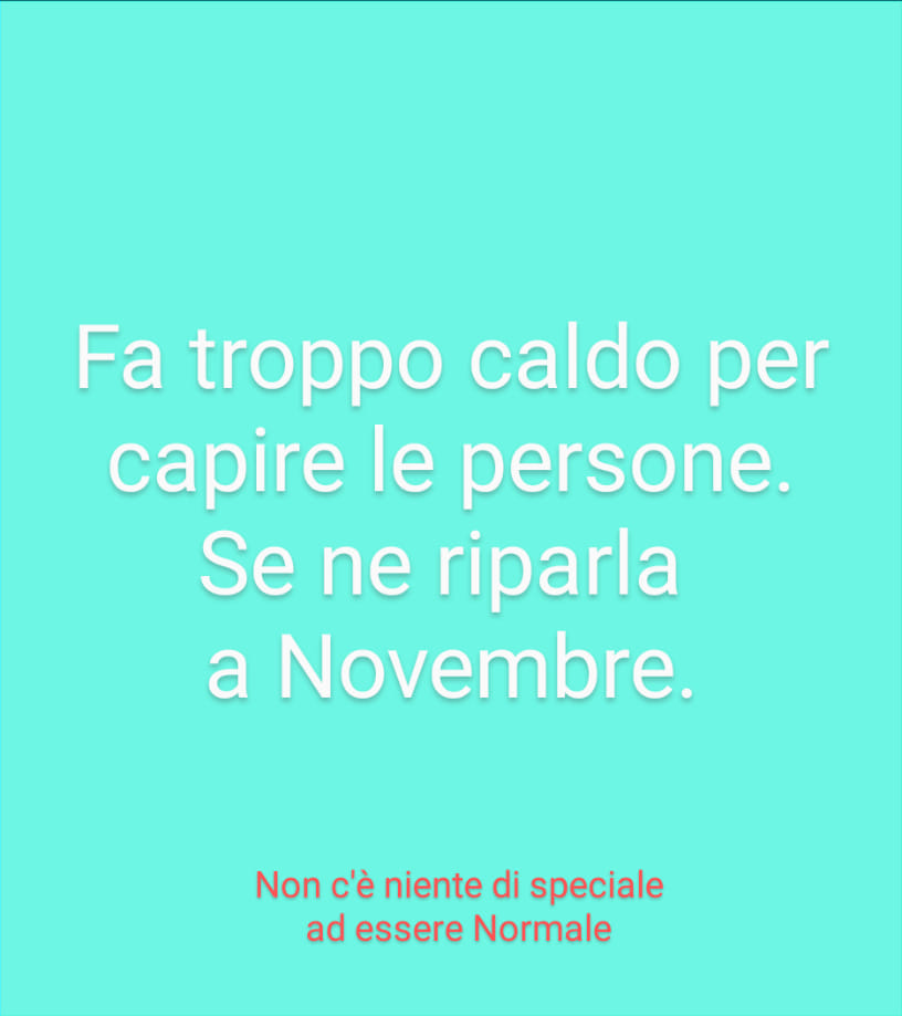 Fa troppo caldo per capire le persone. Se ne riparla a Novembre