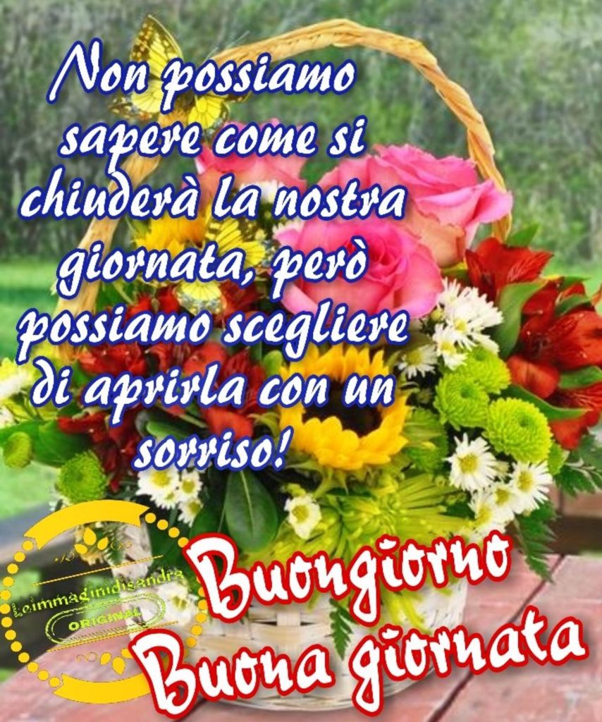 Non possiamo sapere come si chiuderà la nostra giornata, però possiamo scegliere di aprirla con sorriso! Buongiorno Buona Giornata