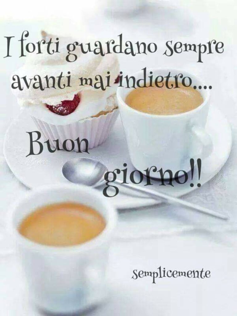 I forti guardano sempre avanti mai indietro... Buon giorno!!