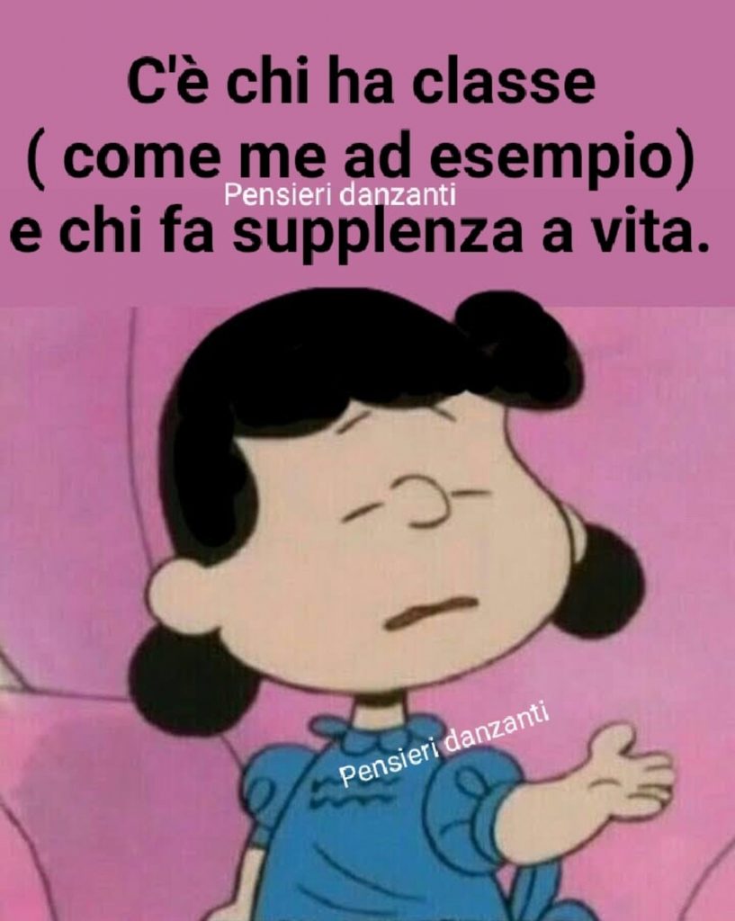 C'è chi ha classe (come me ad esempio) e chi fa supplenza a vita