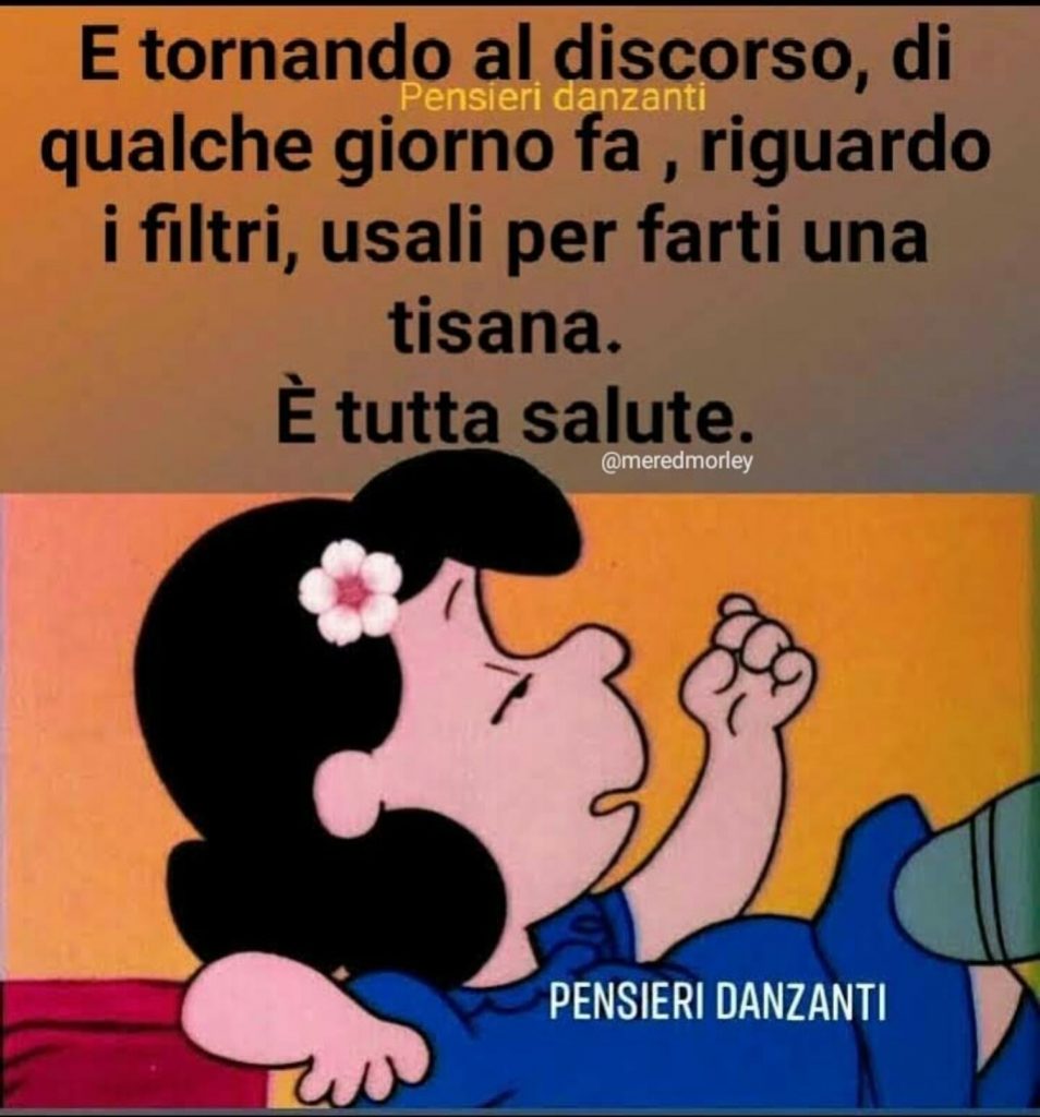 E tornando al discorso, di qualche giorno fa, riguardo i filtri, usali per farti una tisana. È tutta salute