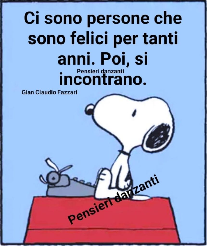 Ci sono persone che sono felici per tanti anni. Poi, si incontrano