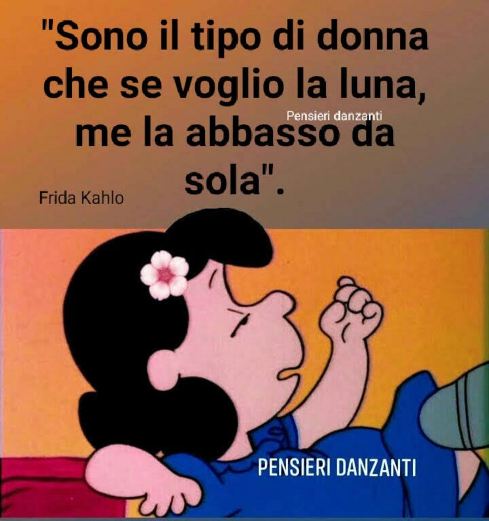 "sono il tipo di donna che se voglio la luna, me la abbasso da sola"