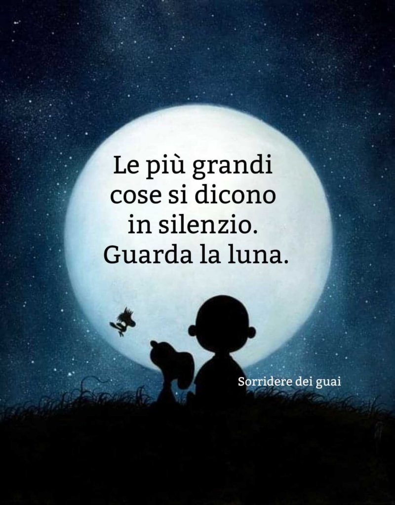 Le più grandi cose dicono in silenzio. Guarda la luna.