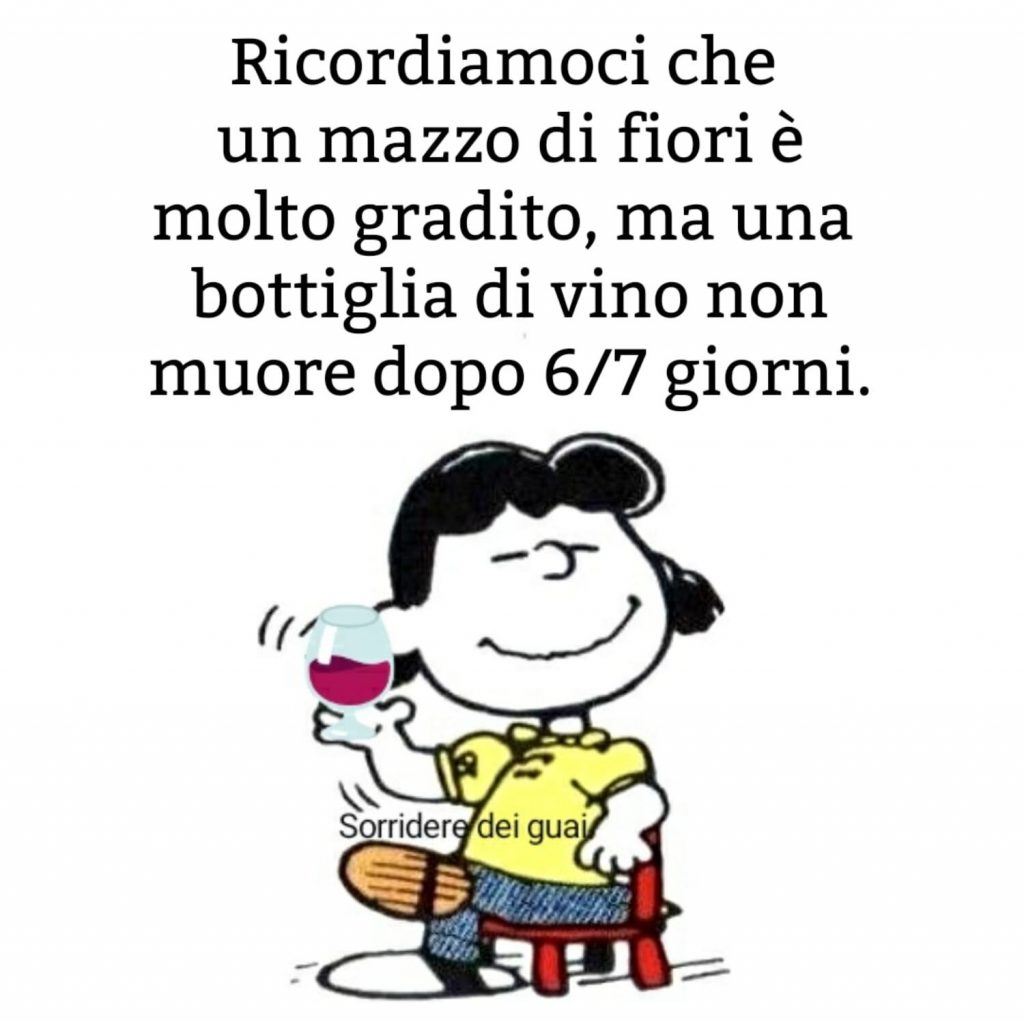 Ricordiamoci che un mazzo di fiori è molto gradito, ma una bottiglia di vino non muore dopo 6/7 giorni