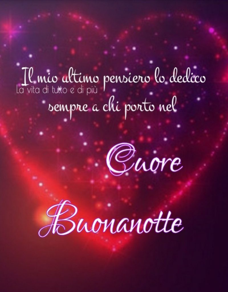 Il mio ultimo pensiero lo dedico sempre a chi porto nel Cuore Buonanotte