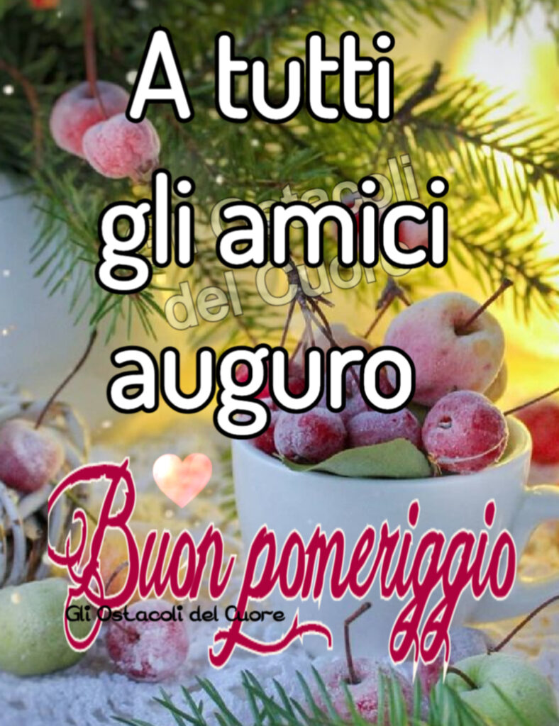 buon pomeriggio amici