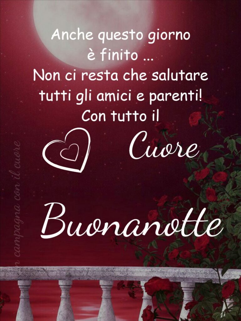 Anche se questo giorno è finito... Non ci resta che salutare tutti gli amici e parenti! Con tutto il Cuore, Buonanotte